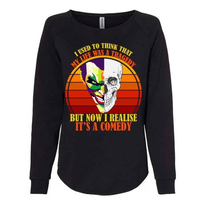 I've Realized My Life Isn't A Tragedy It's A Comedy Womens California Wash Sweatshirt