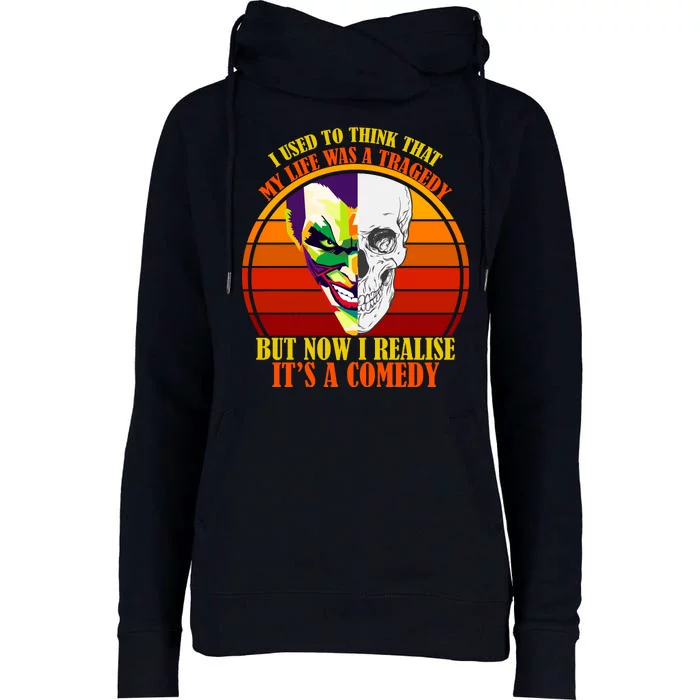 I've Realized My Life Isn't A Tragedy It's A Comedy Womens Funnel Neck Pullover Hood