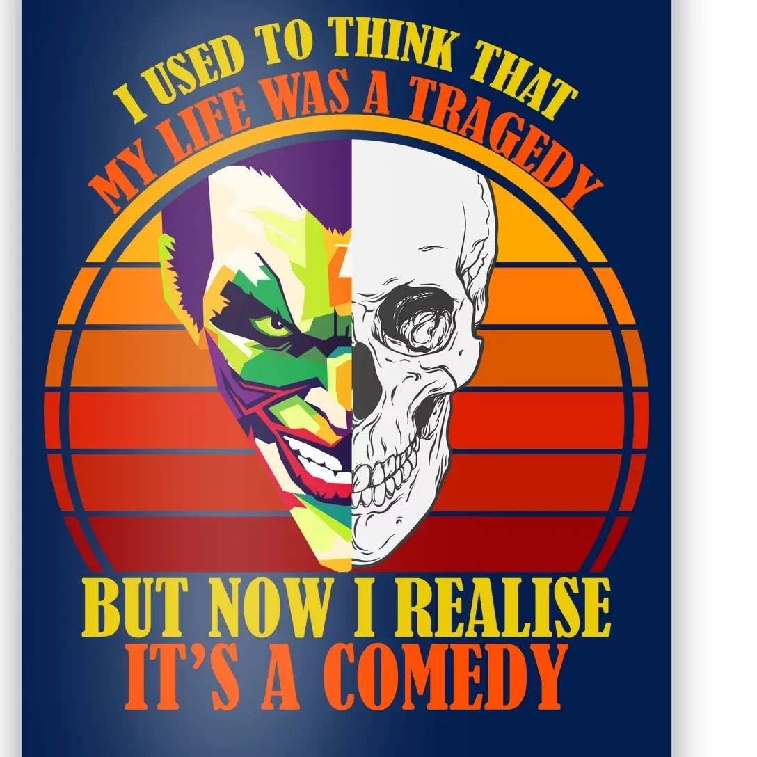 I've Realized My Life Isn't A Tragedy It's A Comedy Poster