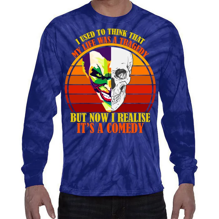 I've Realized My Life Isn't A Tragedy It's A Comedy Tie-Dye Long Sleeve Shirt