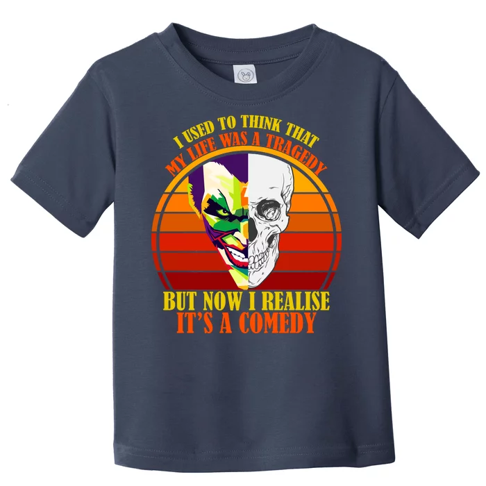 I've Realized My Life Isn't A Tragedy It's A Comedy Toddler T-Shirt