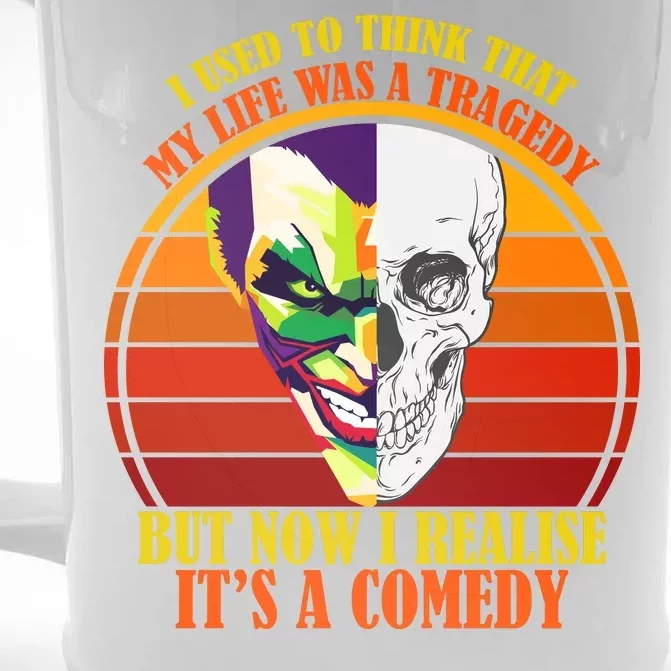 I've Realized My Life Isn't A Tragedy It's A Comedy Front & Back Beer Stein