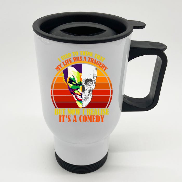 I've Realized My Life Isn't A Tragedy It's A Comedy Front & Back Stainless Steel Travel Mug