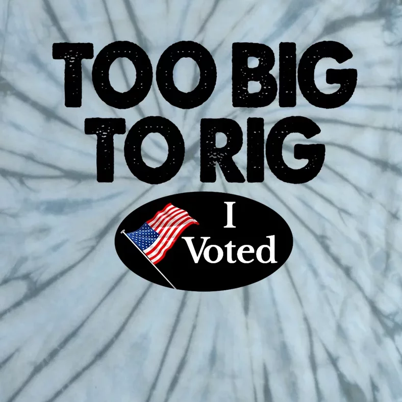 I Voted Election Too Big To Rig Voter Gift Tie-Dye T-Shirt