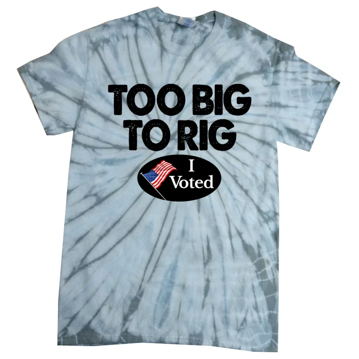 I Voted Election Too Big To Rig Voter Gift Tie-Dye T-Shirt