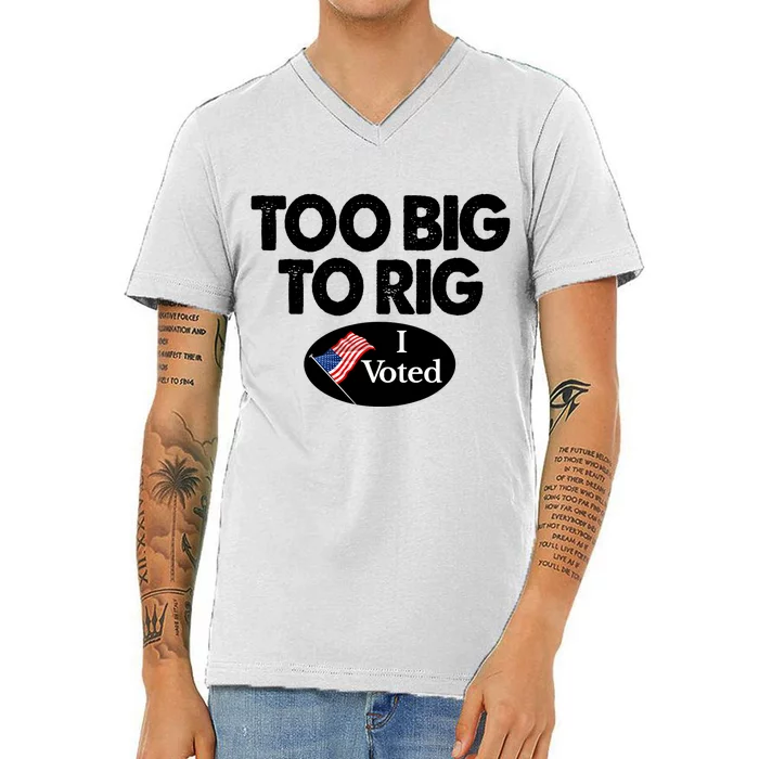 I Voted Election Too Big To Rig Voter Gift V-Neck T-Shirt