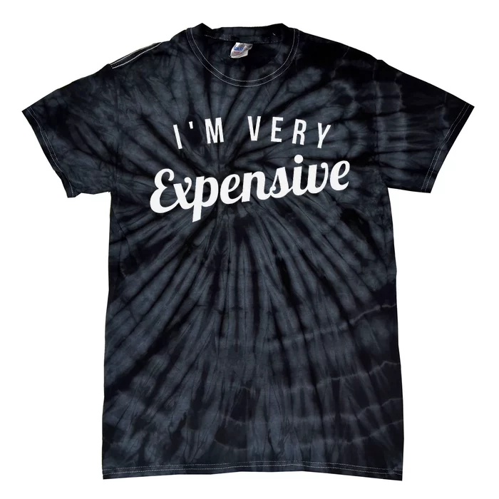 Im Very Expensive Tie-Dye T-Shirt