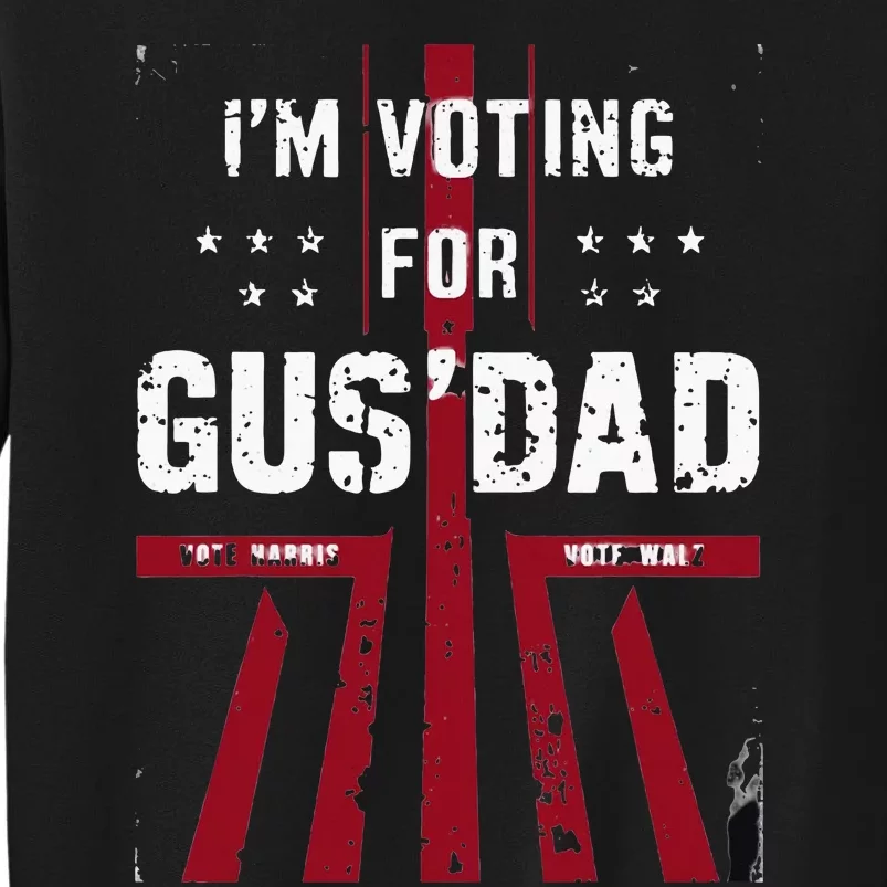 IM Voting For Gus Dad Vote Harris Walz 2024 Pres And Vice Sweatshirt