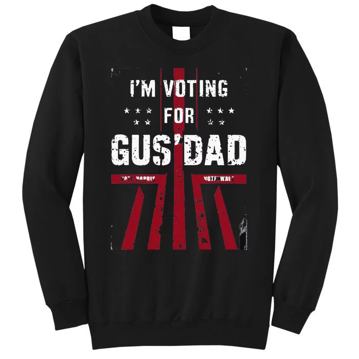 IM Voting For Gus Dad Vote Harris Walz 2024 Pres And Vice Sweatshirt