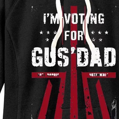 IM Voting For Gus Dad Vote Harris Walz 2024 Pres And Vice Women's Fleece Hoodie