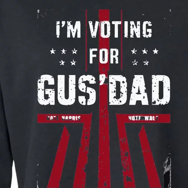 IM Voting For Gus Dad Vote Harris Walz 2024 Pres And Vice Cropped Pullover Crew