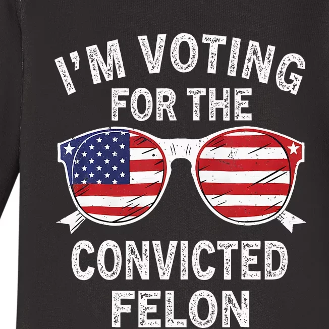 IM Voting For The Convicted Felon Funny Pro 2024 Baby Long Sleeve Bodysuit