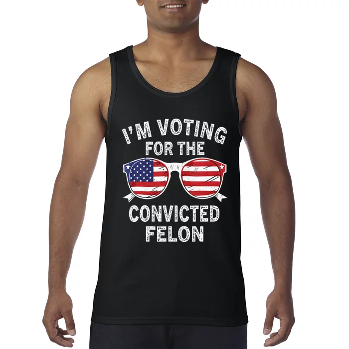 IM Voting For The Convicted Felon Funny Pro 2024 Tank Top