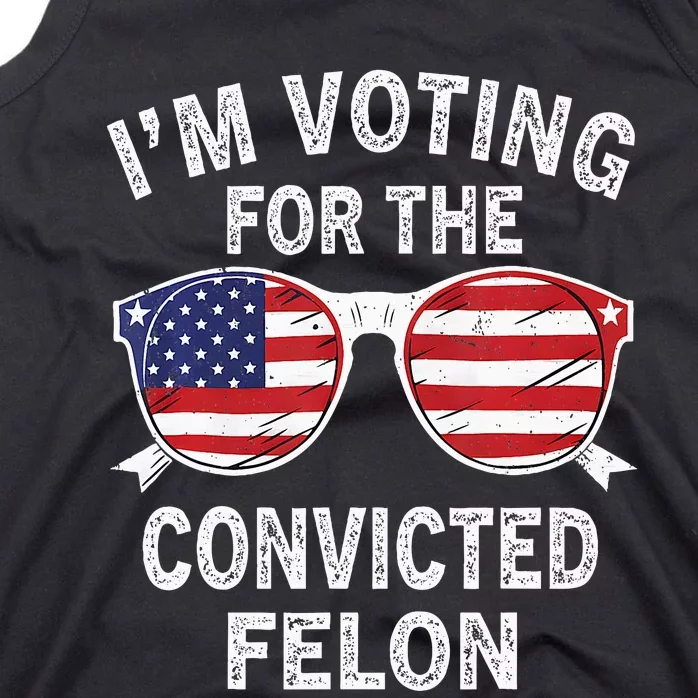 IM Voting For The Convicted Felon Funny Pro 2024 Tank Top