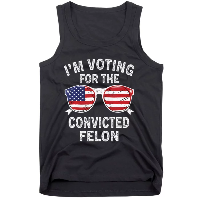 IM Voting For The Convicted Felon Funny Pro 2024 Tank Top