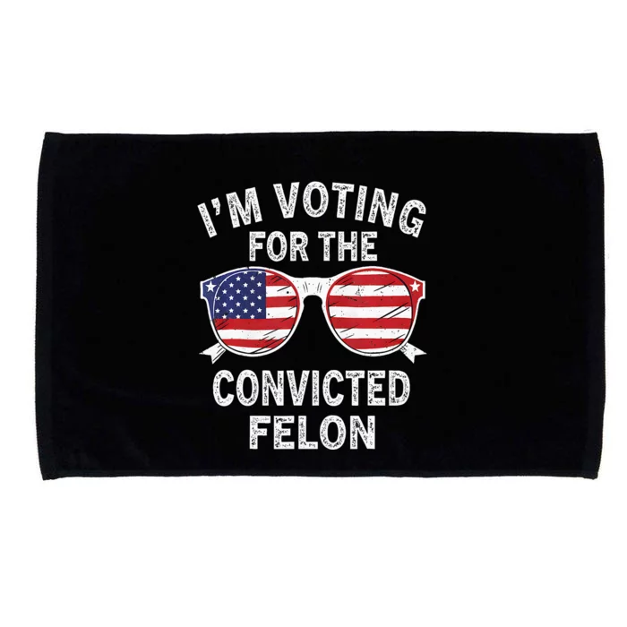 IM Voting For The Convicted Felon Funny Pro 2024 Microfiber Hand Towel