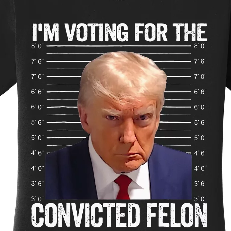 IM Voting For The Convicted Felon Funny Pro 2024 Women's T-Shirt