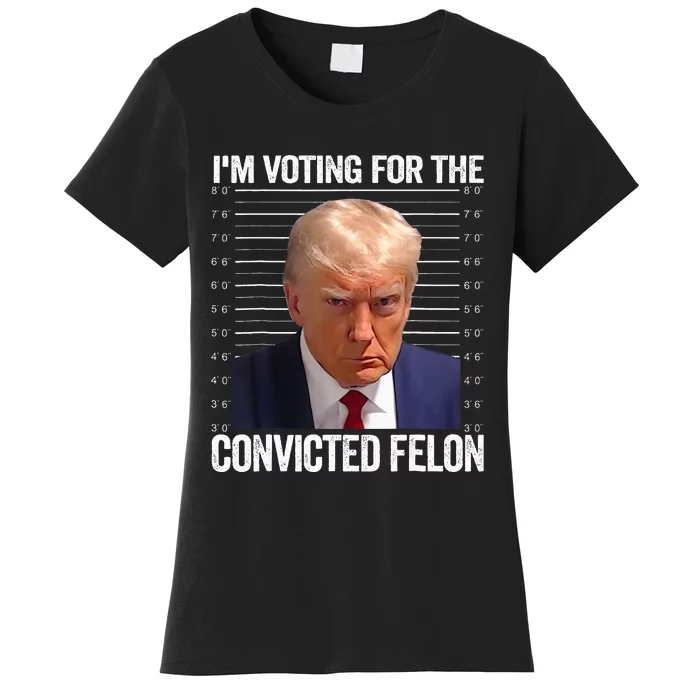 IM Voting For The Convicted Felon Funny Pro 2024 Women's T-Shirt