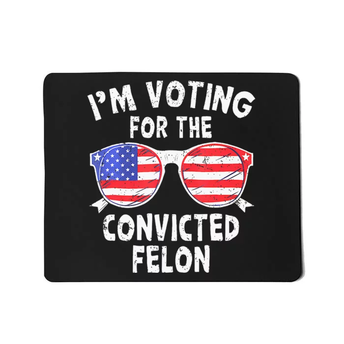 IM Voting For The Convicted Felon Funny Pro 2024 Mousepad