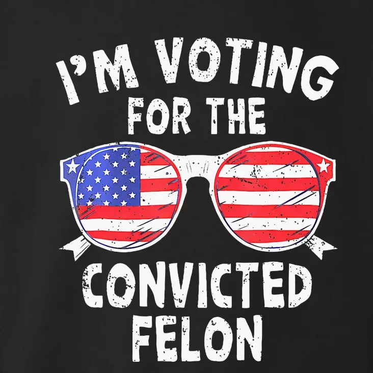 IM Voting For The Convicted Felon Funny Pro 2024 Toddler Hoodie