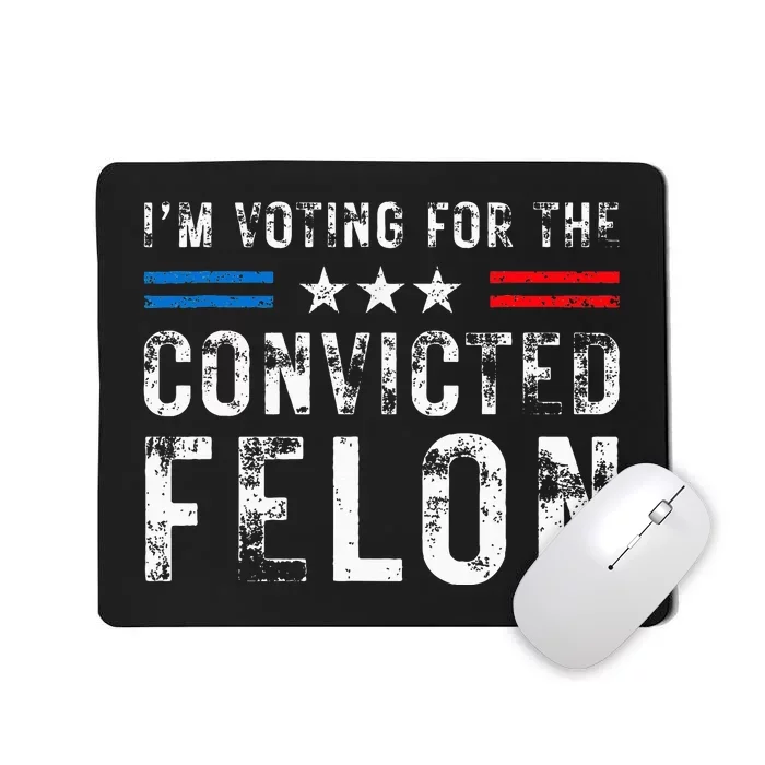 IM Voting For The Convicted Felon Funny Pro 2024 Mousepad