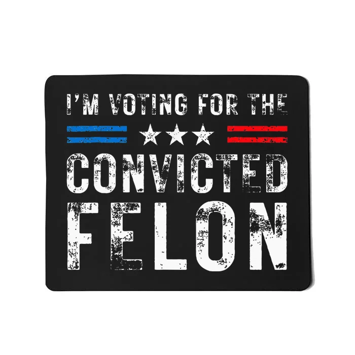 IM Voting For The Convicted Felon Funny Pro 2024 Mousepad