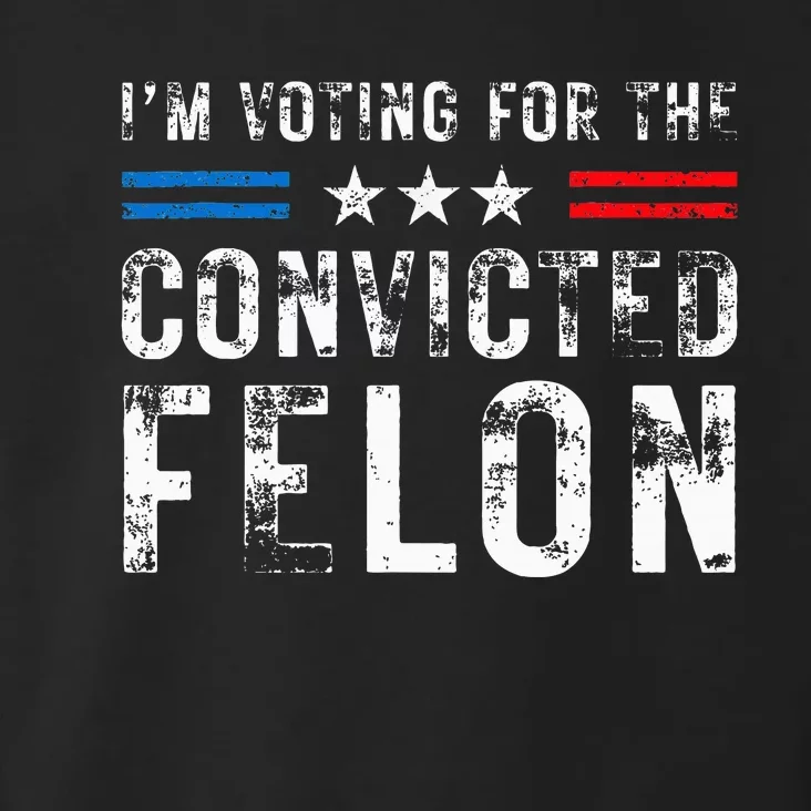 IM Voting For The Convicted Felon Funny Pro 2024 Toddler Hoodie