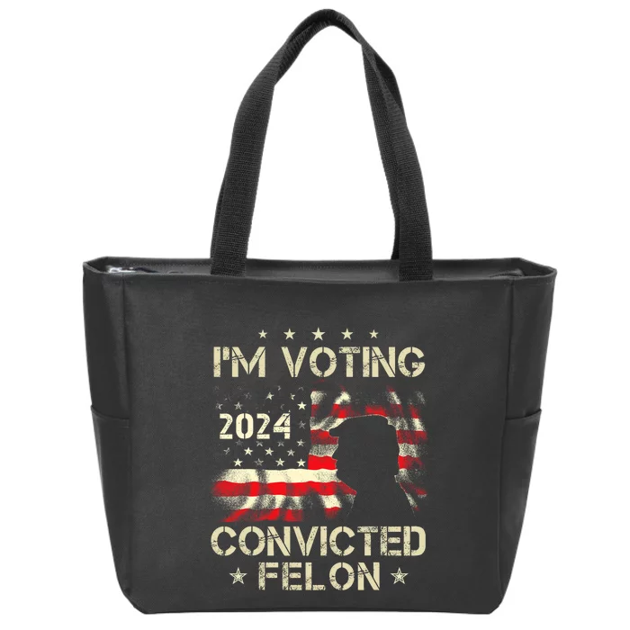 IM Voting For A Felon In 2024 Us Flag Convicted Felon Zip Tote Bag