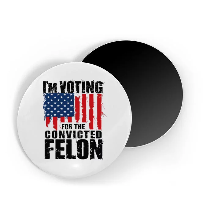 IM Voting For The Convicted Felon Funny Pro Trump 2024 Magnet