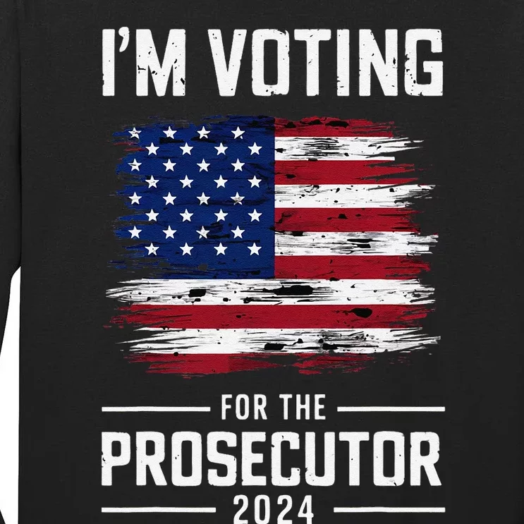 I´M Voting For The Prosecutor 2024 Democrat Liberal Election Tall Long Sleeve T-Shirt