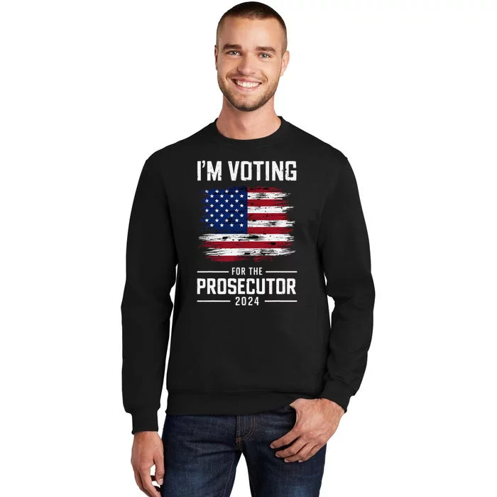 I´M Voting For The Prosecutor 2024 Democrat Liberal Election Tall Sweatshirt