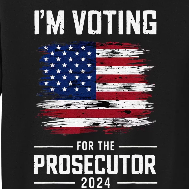 I´M Voting For The Prosecutor 2024 Democrat Liberal Election Tall Sweatshirt