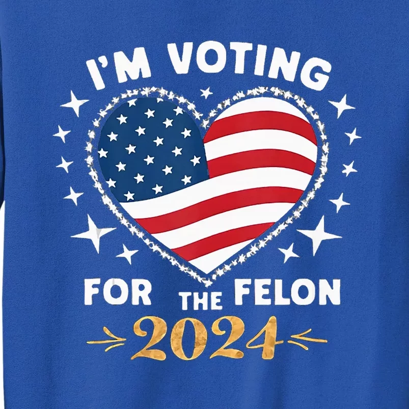 IM Vote For Convicted Felon America 2030 Tall Sweatshirt