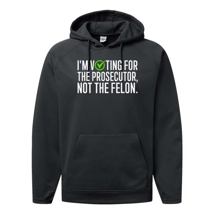 IM Voting For The Prosecutor Not The Felon Design Performance Fleece Hoodie