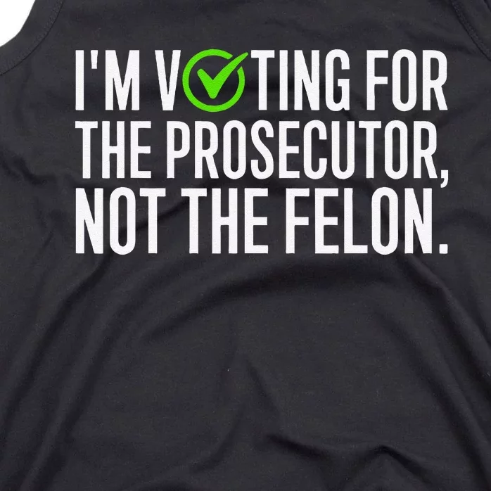 IM Voting For The Prosecutor Not The Felon Design Tank Top