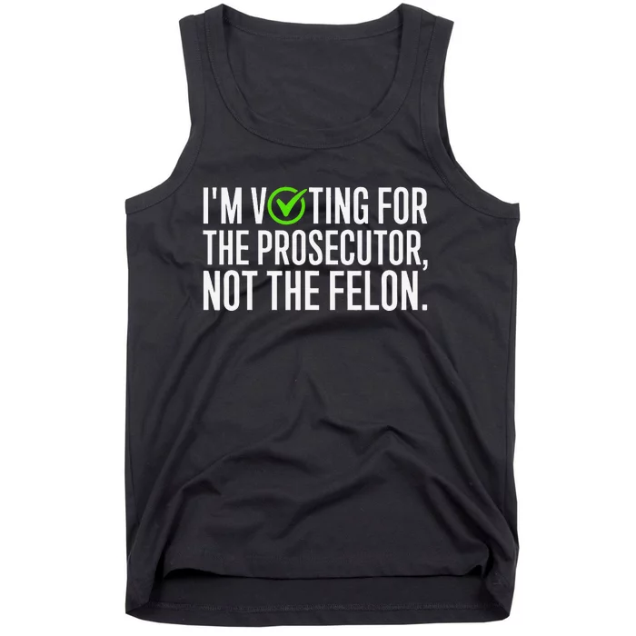 IM Voting For The Prosecutor Not The Felon Design Tank Top