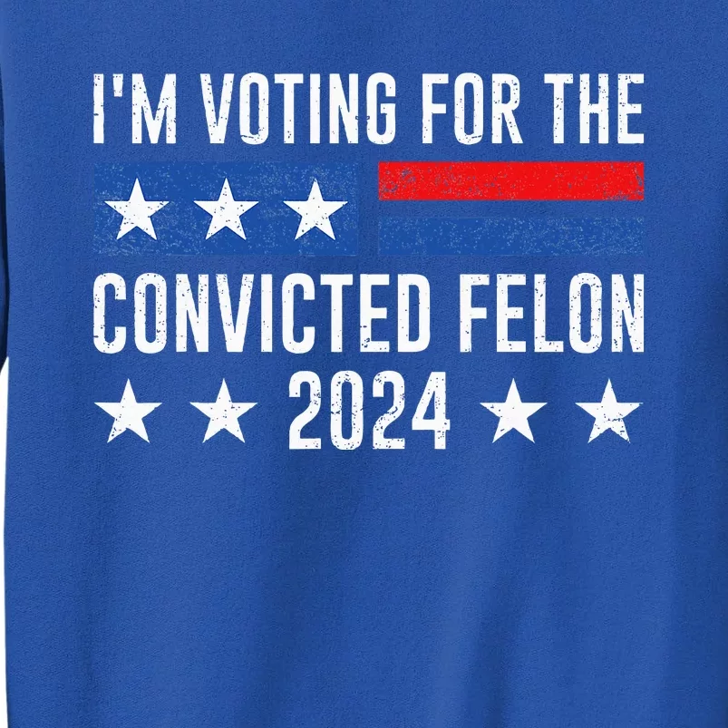 IM Voting Felon 2024 Voting For Felon Convicted Felon Sweatshirt