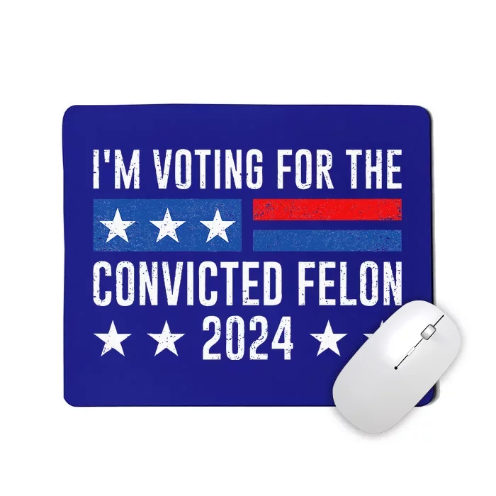 IM Voting Felon 2024 Voting For Felon Convicted Felon Mousepad