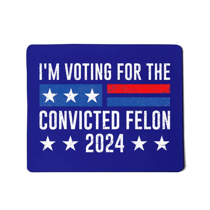 IM Voting Felon 2024 Voting For Felon Convicted Felon Mousepad