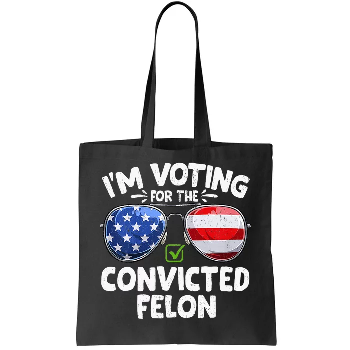 IM Voting For The Convicted Funny Fellon 2024 Election Tote Bag