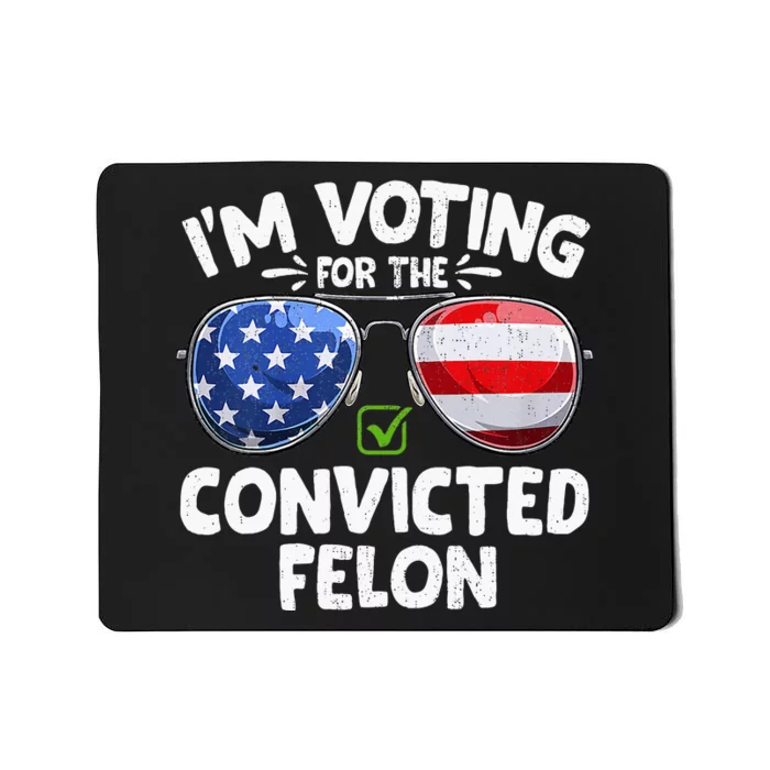 IM Voting For The Convicted Funny Fellon 2024 Election Mousepad