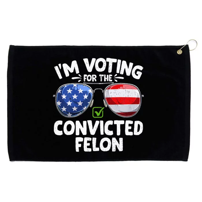 IM Voting For The Convicted Funny Fellon 2024 Election Grommeted Golf Towel