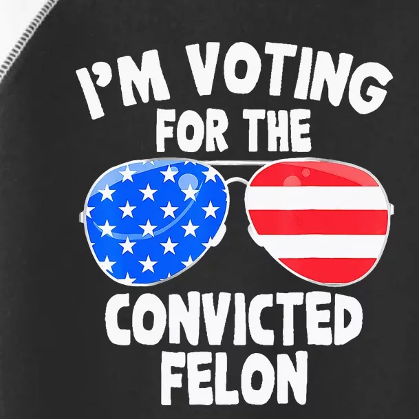 IM Voting For The Convicted Felon Funny Pro 2024 Toddler Fine Jersey T-Shirt