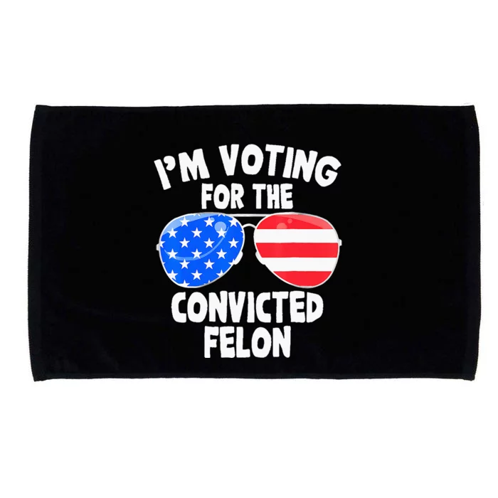 IM Voting For The Convicted Felon Funny Pro 2024 Microfiber Hand Towel