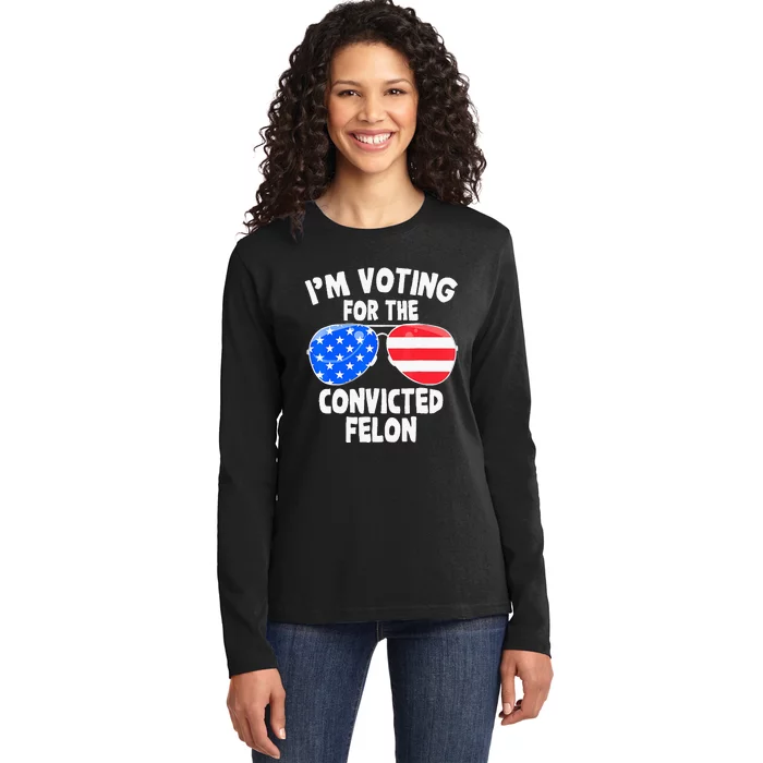 IM Voting For The Convicted Felon Funny Pro 2024 Ladies Long Sleeve Shirt