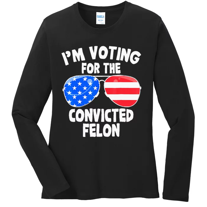 IM Voting For The Convicted Felon Funny Pro 2024 Ladies Long Sleeve Shirt