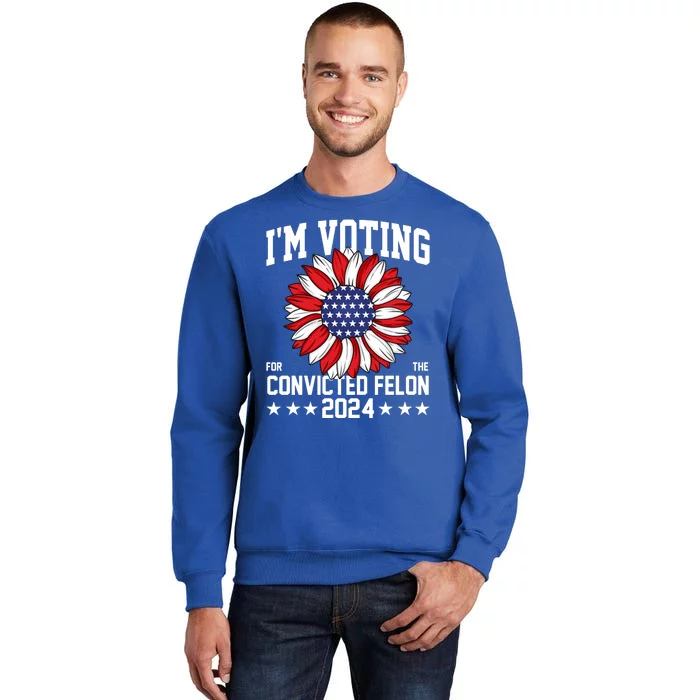 Im Voting For The Convicted Felon 4th Of July Pro Trump Sweatshirt