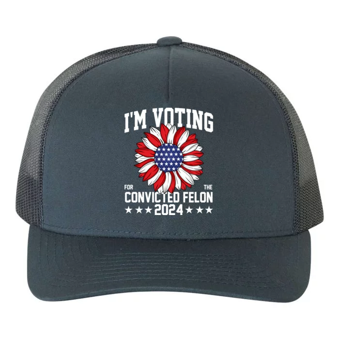 Im Voting For The Convicted Felon 4th Of July Pro Trump Yupoong Adult 5-Panel Trucker Hat