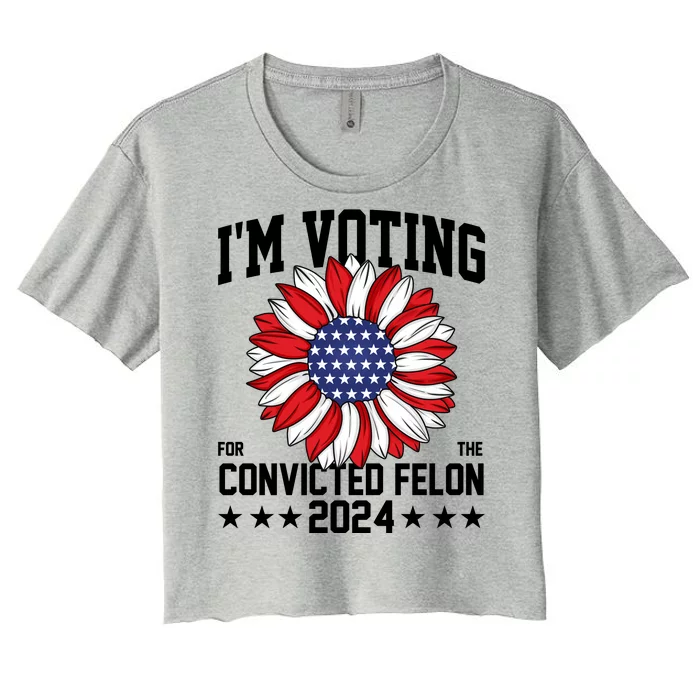 Im Voting For The Convicted Felon 4th Of July Pro Trump Women's Crop Top Tee