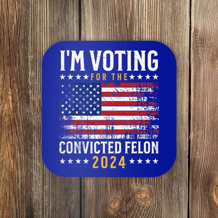 IM Voting Felon 2024 Voting For Felon Convicted Felon Coaster